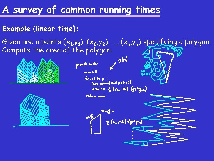 A survey of common running times Example (linear time): Given are n points (x
