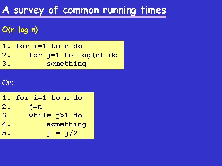 A survey of common running times O(n log n) 1. for i=1 to n