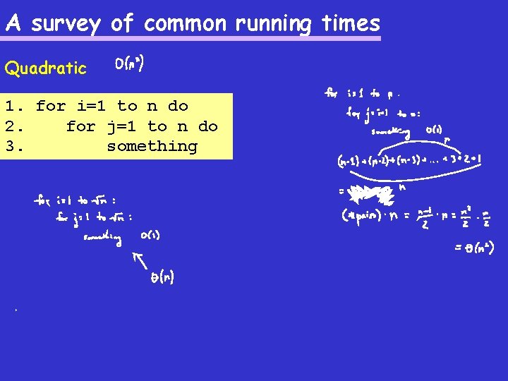 A survey of common running times Quadratic 1. for i=1 to n do 2.