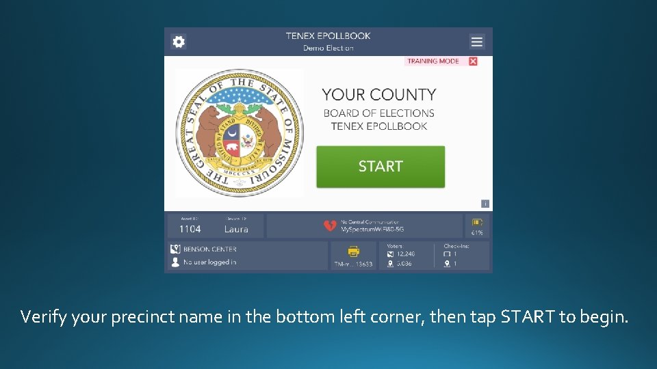 Verify your precinct name in the bottom left corner, then tap START to begin.