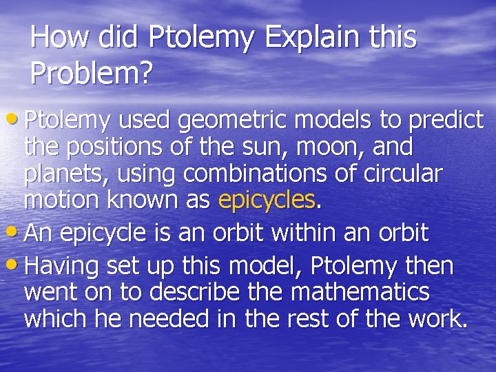 How did Ptolemy Explain this Problem? • Ptolemy used geometric models to predict the