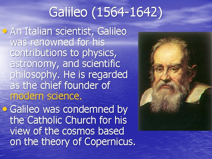 Galileo (1564 -1642) • An Italian scientist, Galileo was renowned for his contributions to