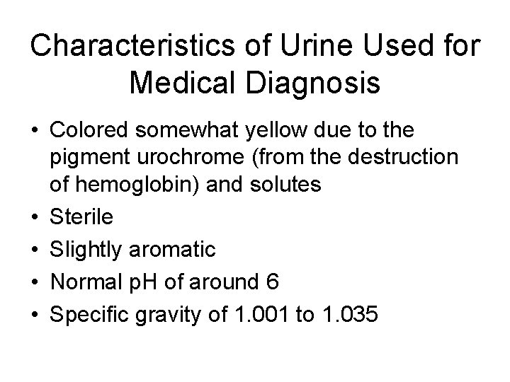Characteristics of Urine Used for Medical Diagnosis • Colored somewhat yellow due to the