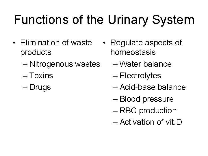 Functions of the Urinary System • Elimination of waste • products – Nitrogenous wastes