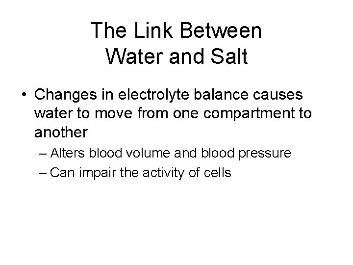 The Link Between Water and Salt • Changes in electrolyte balance causes water to