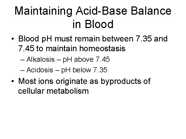 Maintaining Acid-Base Balance in Blood • Blood p. H must remain between 7. 35