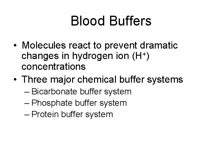 Blood Buffers • Molecules react to prevent dramatic changes in hydrogen ion (H+) concentrations