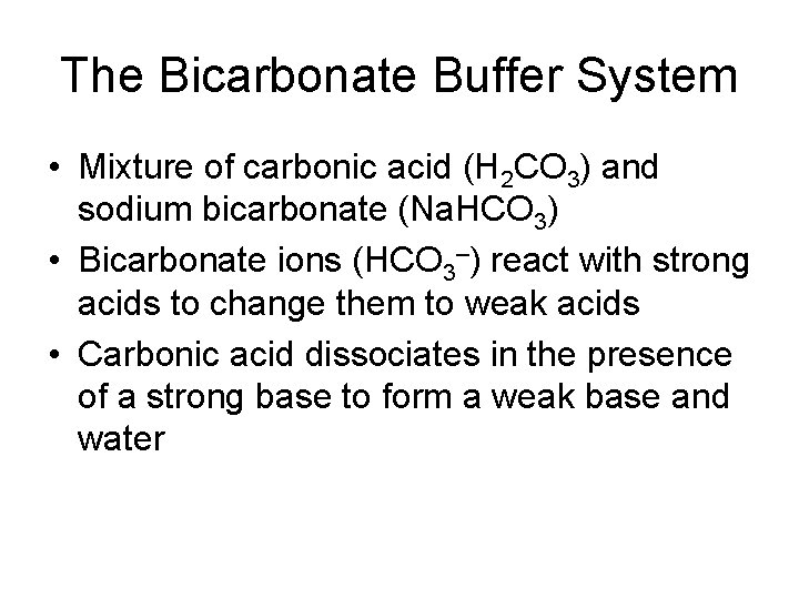 The Bicarbonate Buffer System • Mixture of carbonic acid (H 2 CO 3) and