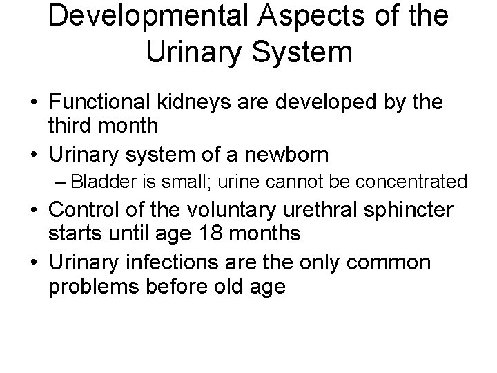 Developmental Aspects of the Urinary System • Functional kidneys are developed by the third
