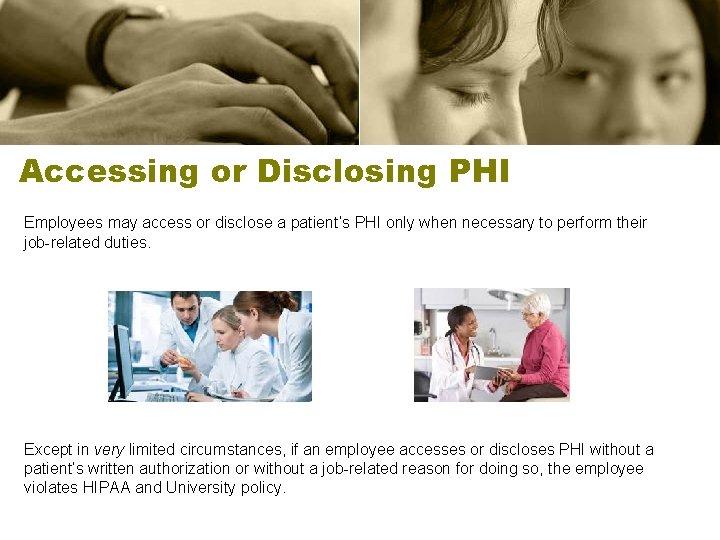 Accessing or Disclosing PHI Employees may access or disclose a patient’s PHI only when
