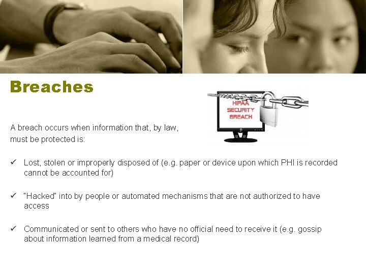 Breaches A breach occurs when information that, by law, must be protected is: ü