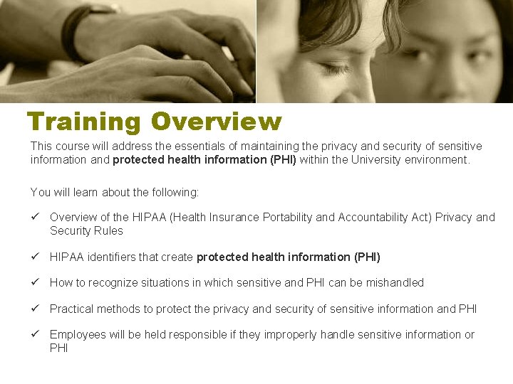 Training Overview This course will address the essentials of maintaining the privacy and security