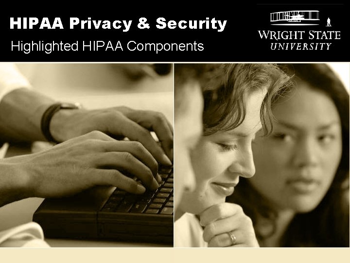 HIPAA Privacy & Security Highlighted HIPAA Components 