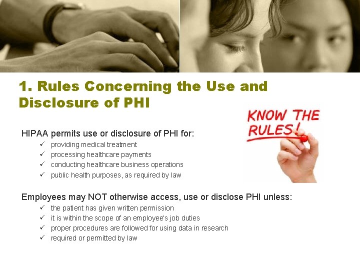 1. Rules Concerning the Use and Disclosure of PHI HIPAA permits use or disclosure