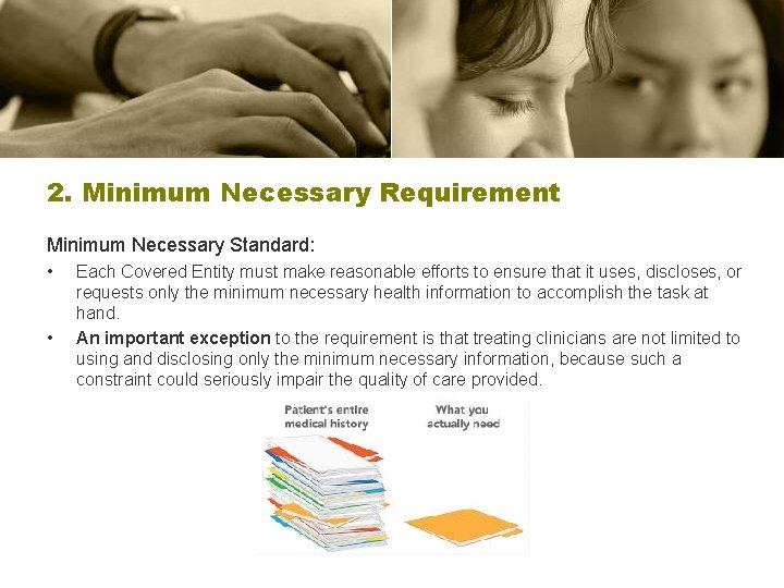 2. Minimum Necessary Requirement Minimum Necessary Standard: • • Each Covered Entity must make