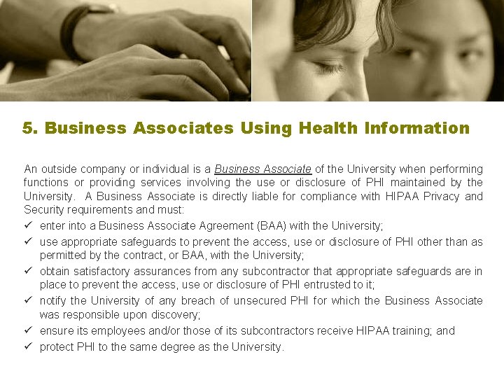 5. Business Associates Using Health Information An outside company or individual is a Business