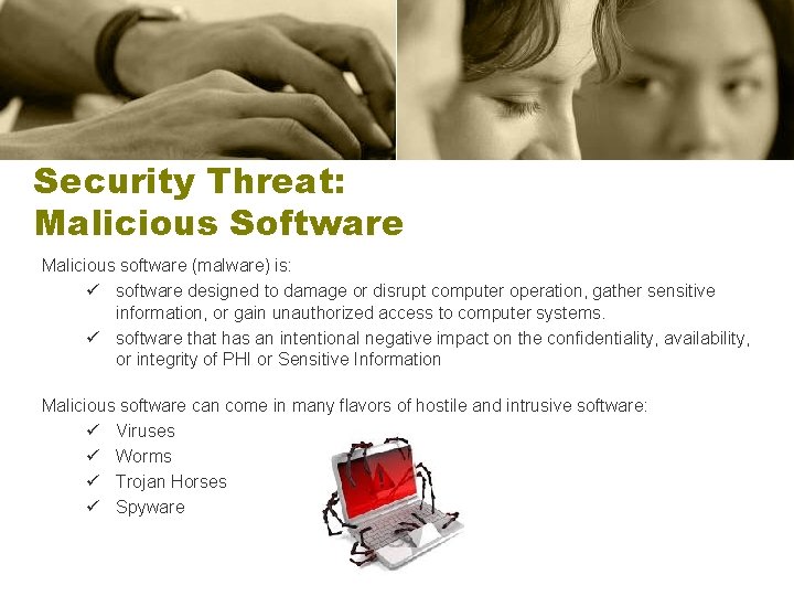 Security Threat: Malicious Software Malicious software (malware) is: ü software designed to damage or