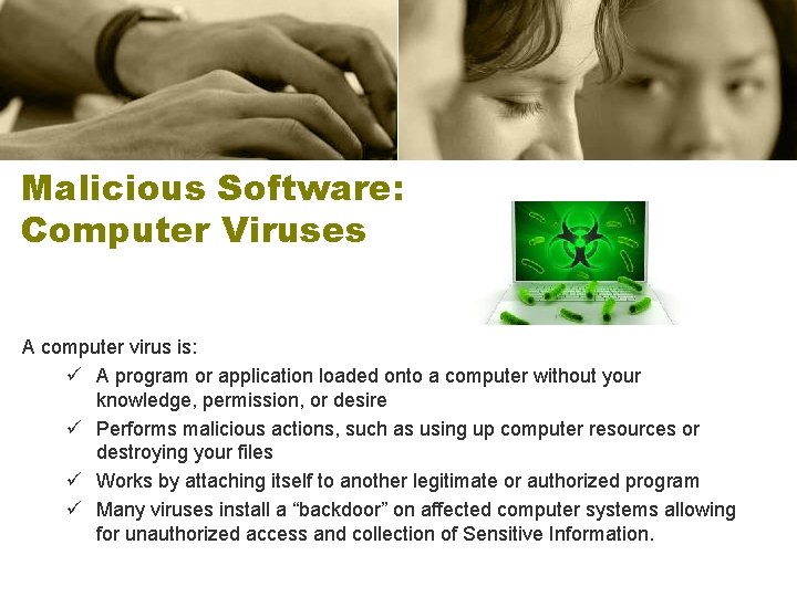 Malicious Software: Computer Viruses A computer virus is: ü A program or application loaded