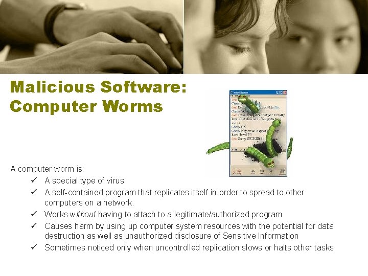 Malicious Software: Computer Worms A computer worm is: ü A special type of virus