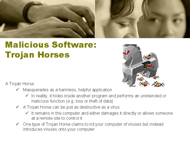 Malicious Software: Trojan Horses A Trojan Horse: ü Masquerades as a harmless, helpful application