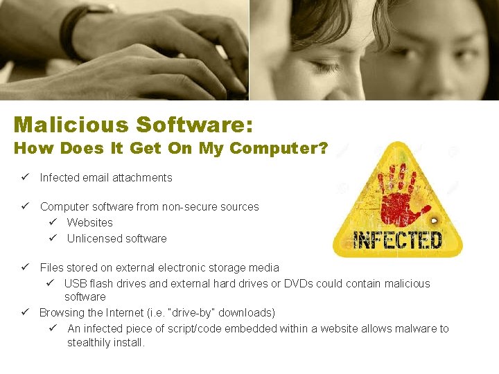 Malicious Software: How Does It Get On My Computer? ü Infected email attachments ü