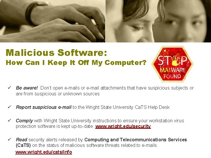 Malicious Software: How Can I Keep It Off My Computer? ü Be aware! Don’t