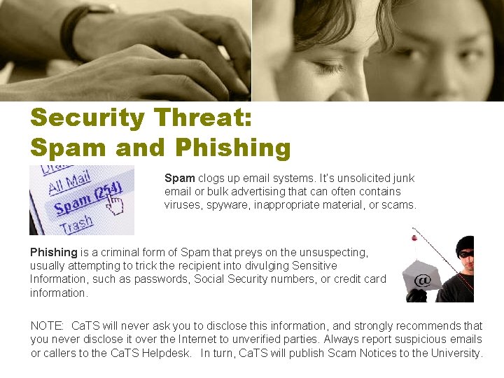 Security Threat: Spam and Phishing Spam clogs up email systems. It’s unsolicited junk email