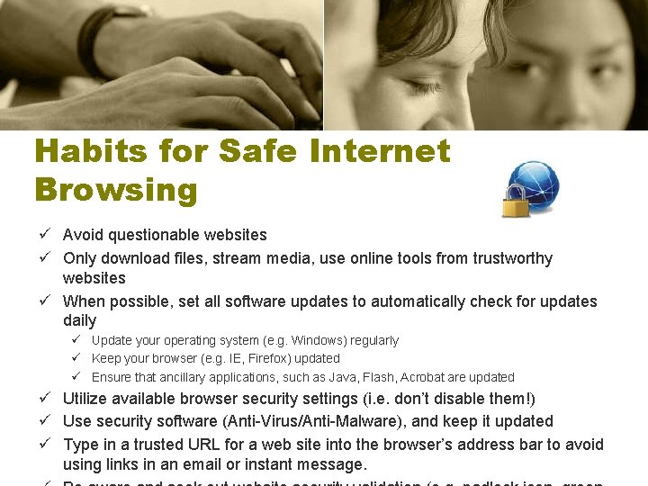 Habits for Safe Internet Browsing ü Avoid questionable websites ü Only download files, stream