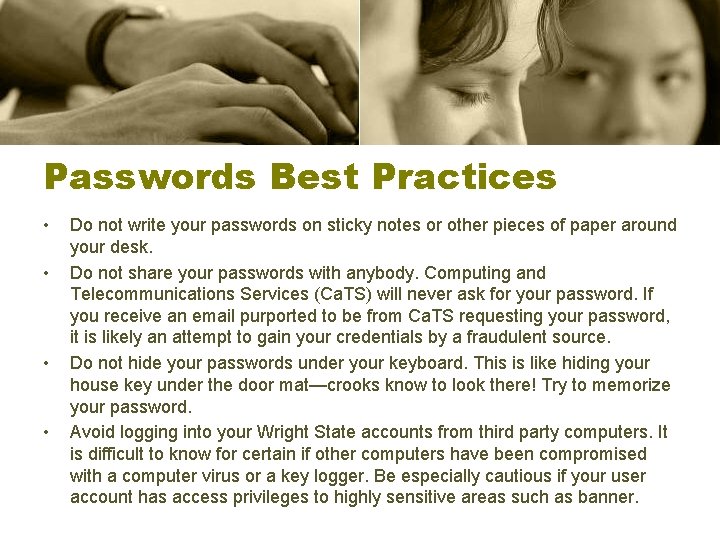 Passwords Best Practices • • Do not write your passwords on sticky notes or