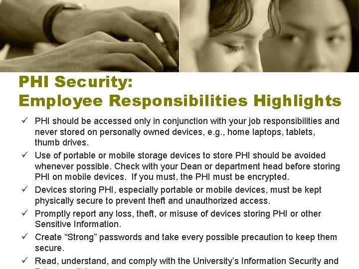 PHI Security: Employee Responsibilities Highlights ü PHI should be accessed only in conjunction with