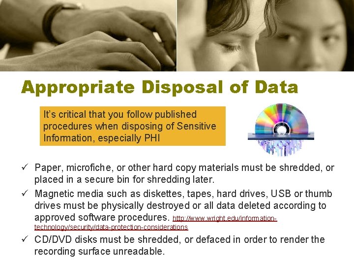 Appropriate Disposal of Data It’s critical that you follow published procedures when disposing of