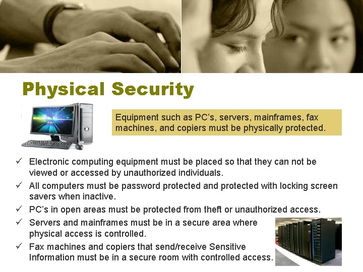 Physical Security Equipment such as PC’s, servers, mainframes, fax machines, and copiers must be