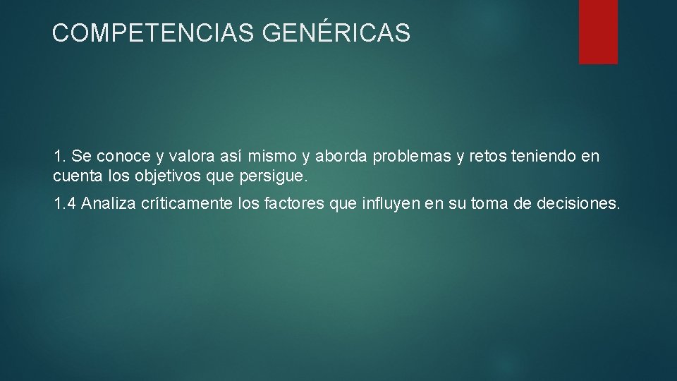 COMPETENCIAS GENÉRICAS 1. Se conoce y valora así mismo y aborda problemas y retos COMPETENCIAS GENÉRICAS 1. Se conoce y valora así mismo y aborda problemas y retos
