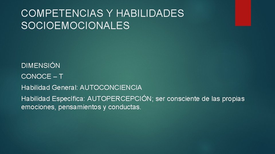 COMPETENCIAS Y HABILIDADES SOCIOEMOCIONALES DIMENSIÓN CONOCE – T Habilidad General: AUTOCONCIENCIA Habilidad Específica: AUTOPERCEPCIÓN; COMPETENCIAS Y HABILIDADES SOCIOEMOCIONALES DIMENSIÓN CONOCE – T Habilidad General: AUTOCONCIENCIA Habilidad Específica: AUTOPERCEPCIÓN;