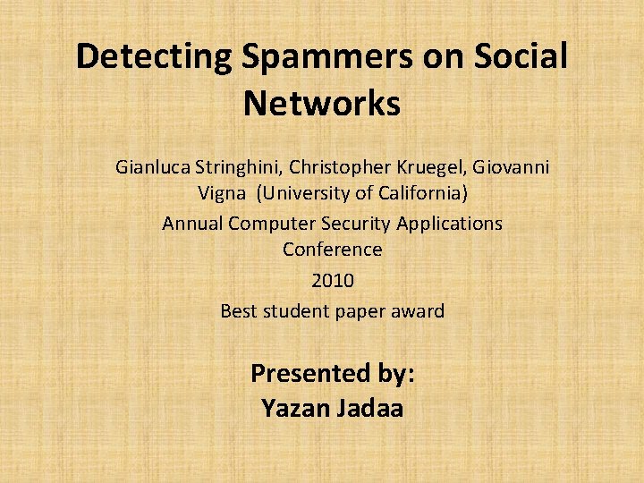 Detecting Spammers on Social Networks Gianluca Stringhini, Christopher Kruegel, Giovanni Vigna (University of California)