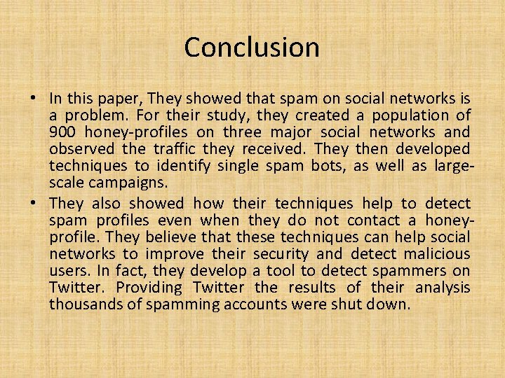 Conclusion • In this paper, They showed that spam on social networks is a