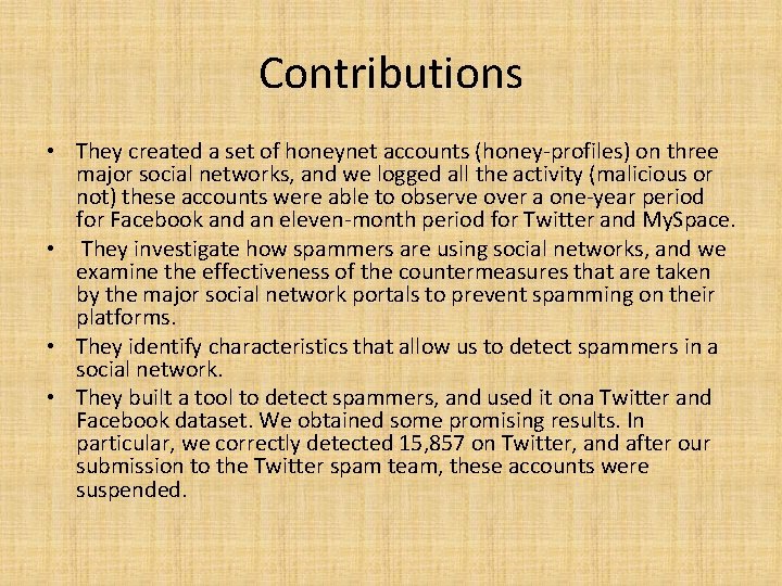 Contributions • They created a set of honeynet accounts (honey-profiles) on three major social