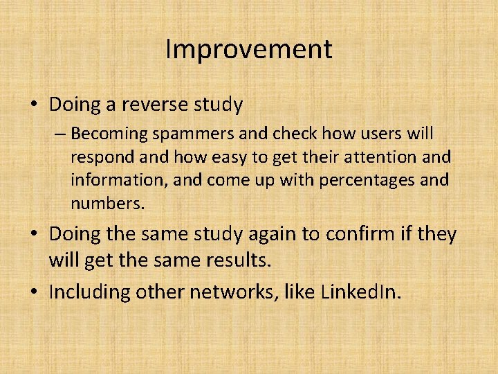 Improvement • Doing a reverse study – Becoming spammers and check how users will
