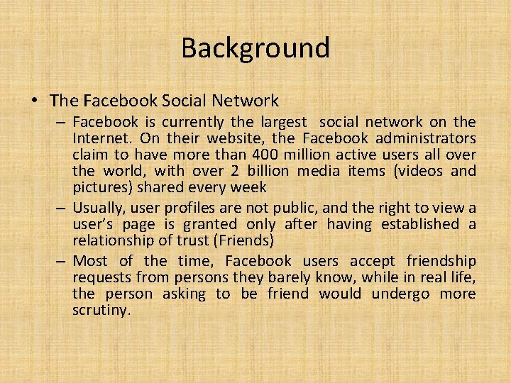 Background • The Facebook Social Network – Facebook is currently the largest social network