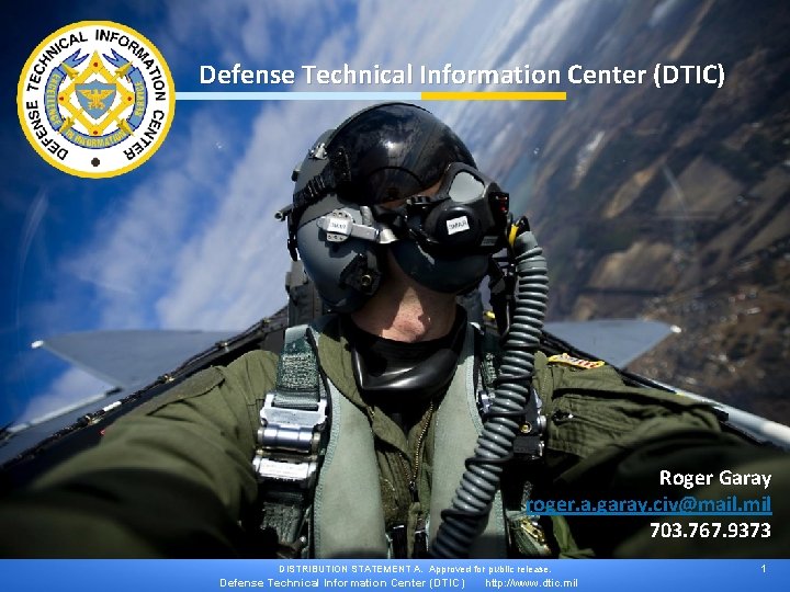 Defense Technical Information Center (DTIC) Roger Garay roger. a. garay. civ@mail. mil 703. 767.