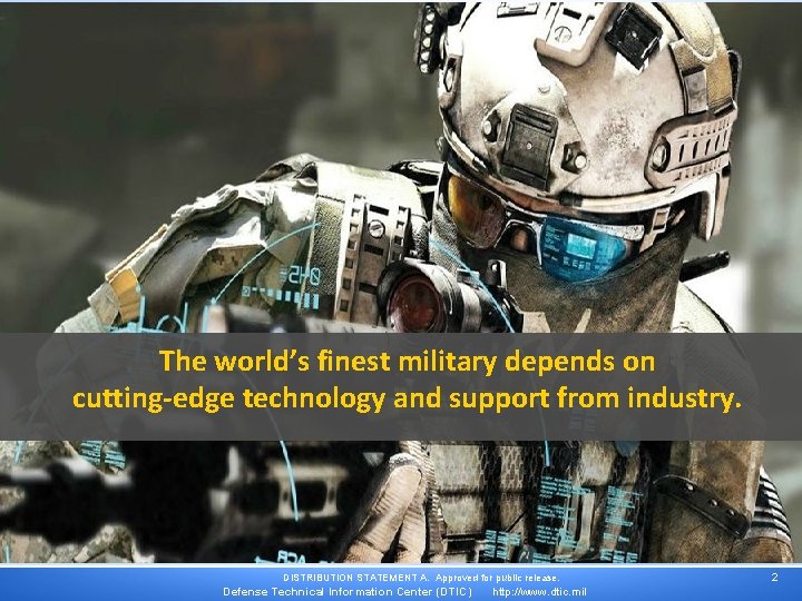 The world’s finest military depends on cutting-edge technology and support from industry. DISTRIBUTION STATEMENT