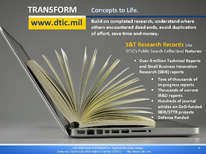 TRANSFORM www. dtic. mil Concepts to Life. Build on completed research, understand where others
