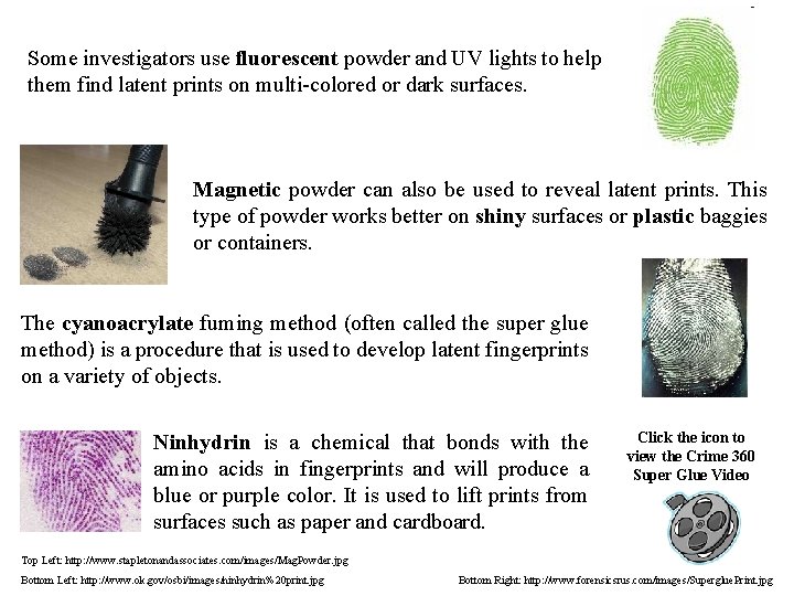Some investigators use fluorescent powder and UV lights to help them find latent prints