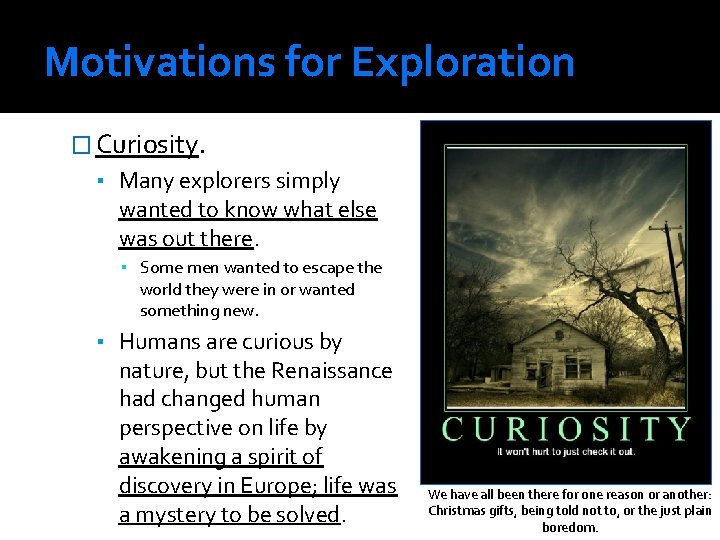 Motivations for Exploration � Curiosity. ▪ Many explorers simply wanted to know what else