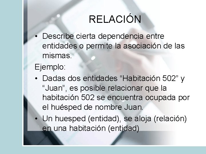 RELACIÓN • Describe cierta dependencia entre entidades o permite la asociación de las mismas.