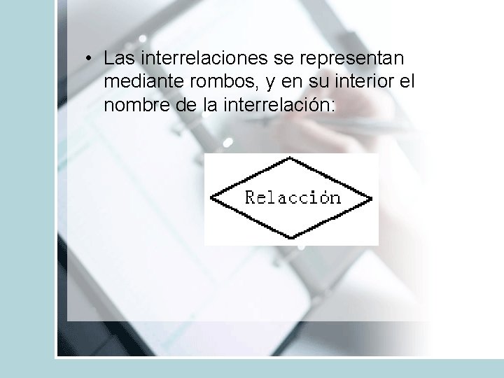  • Las interrelaciones se representan mediante rombos, y en su interior el nombre