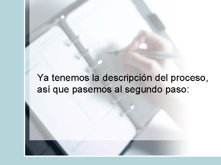 Ya tenemos la descripción del proceso, así que pasemos al segundo paso: 