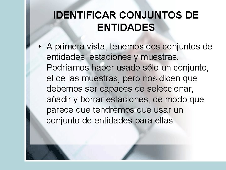 IDENTIFICAR CONJUNTOS DE ENTIDADES • A primera vista, tenemos dos conjuntos de entidades: estaciones