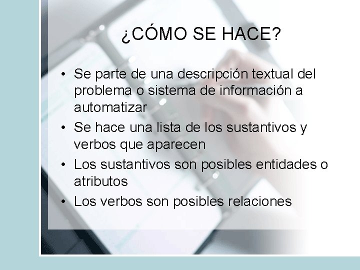 ¿CÓMO SE HACE? • Se parte de una descripción textual del problema o sistema