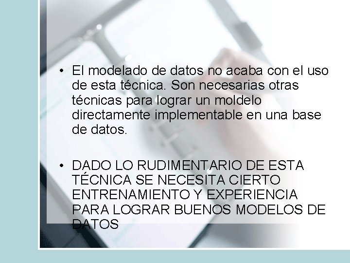 • El modelado de datos no acaba con el uso de esta técnica.